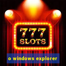 o windows explorer